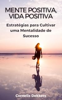 Livro Mente Positiva, Vida Positiva: Estratégias para Cultivar uma Mentalidade de Sucesso