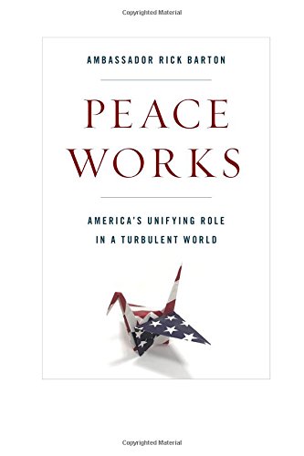 [Read] Peace Works: America's Unifying Role in a Turbulent World<br />T.X.T