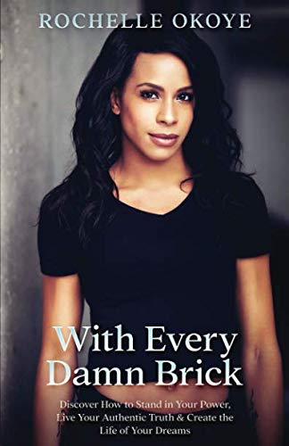 [BOOK] With Every Damn Brick: Discover How to Stand in Your Power, Live Your Authentic Truth and Create the R.A.R