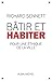Bâtir et habiter : Pour une éthique de la ville by