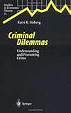 Criminal Dilemmas : Understanding and Preventing Crime, Sieberg, Katri, 3540678042