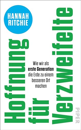 Hoffnung für Verzweifelte: Wie wir als erste Generation die Erde zu einem besseren Ort machen | Faktenbasierte und optimistische Lösungsansätze für den Klimawandel (German Edition)