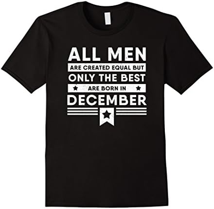 Mens All Men Are Created Equal Best Are Born In December T Shirt XL Black