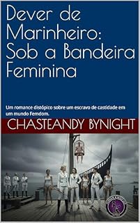 Livro Dever de Marinheiro: Sob a Bandeira Feminina: Um romance distópico sobre um escravo de castidade em um mundo Femdom. (Mundos sob liderança feminina)