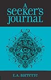A Seeker's Journal by E.A. Barrette