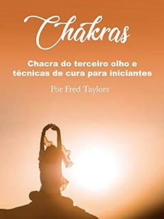 Livro Chakras: Chacra do terceiro olho e técnicas de cura para iniciantes