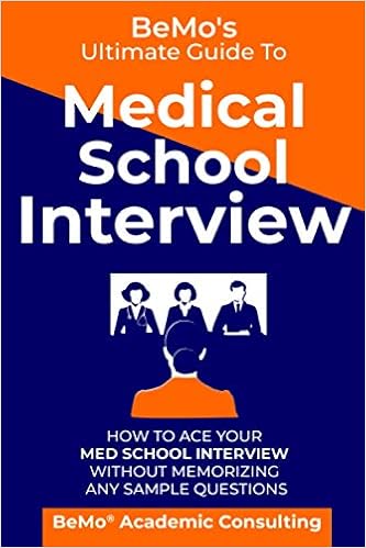  Bemo S Ultimate Guide To Medical School Interview How To Ace Your Med School Interview Without Memorizing Any Sample Questions 9798642050163 Consulting Inc Bemo Academic Books