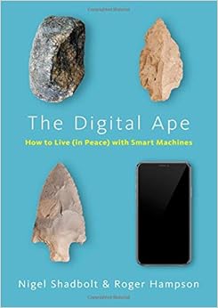 The Digital Ape: How to Live (in Peace) with Smart Machines, by Nigel Shadbolt