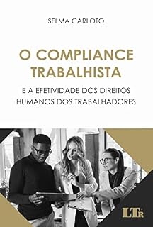 Livro O Compliance Trabalhista e a Efetividade dos Direitos Humanos dos Trabalhadores