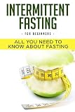 INTERMITTENT FASTING FOR BEGINNERS; ALL YOU NEED TO KNOW ABOUT FASTING by 