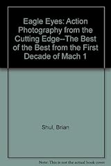 Eagle Eyes : Action Photography from the Cutting Edge--The Best of the Best from the First Decade of Mach 1 by Brian Shul (1997-02-03) Hardcover