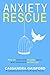 Anxiety Rescue: How to Overcome Anxiety, Panic, and Stress and Reclaim Joy (The Art of Living Book 5 by Cassandra Gaisford