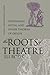 The Roots of Theatre: Rethinking Ritual and Other Theories of Origin (Studies Theatre Hist & Culture by Eli Rozik