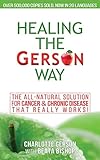Healing The Gerson Way: The All-Natural Solution for Cancer & Chronic Disease by Charlotte Gerson, Beata Bishop
