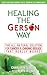 Healing The Gerson Way: The All-Natural Solution for Cancer & Chronic Disease by Charlotte Gerson, Beata Bishop