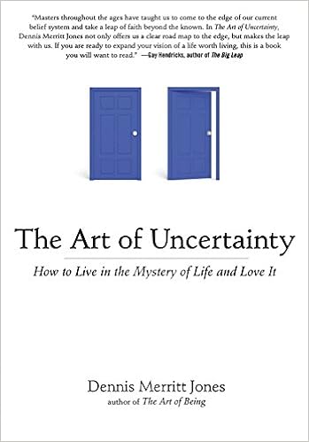 The Art Of Uncertainty How To Live In The Mystery Of Life - 