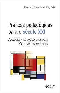 Livro Práticas pedagógicas para o século XXI: A sociointeração digital e o humanismo ético