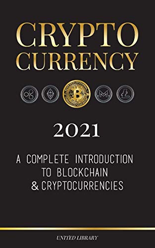 Cryptocurrency 2022: A Complete Introduction to Blockchain & Cryptocurrencies: (Bitcoin, Litecoin, Ethereum, Cardano, Polkadot, Bitcoin Cash, Stellar, Tether, Monero, Dogecoin and More...)