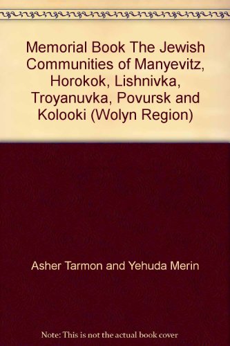 Memorial Book The Jewish Communities of Manyevitz, Horokok, Lishnivka, Troyanuvka, Povursk and Kolooki (Wolyn Region)