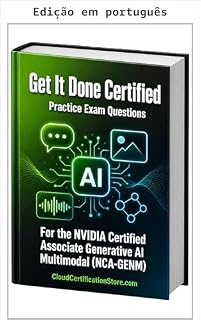 Livro Get It Done Certified: Questões práticas para o exame de certificação NVIDIA Certified Associate Generative AI Multimodal (NCA-GENM)