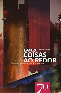 Livro Das Coisas ao Redor; Discurso e visualidade a partir de Foucault