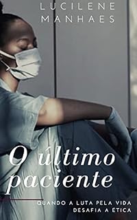 Livro O Último Paciente: Quando a luta pela vida desafia a ética.