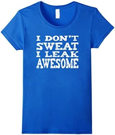 Women's I don't Sweat I leak Awesome - Fun Exercise Tee Shirt XL Royal Blue