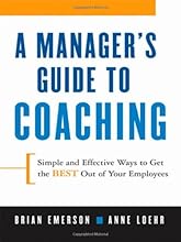 A Manager's Guide to Coaching: Simple and Effective Ways to Get the Best From Your Employees