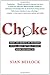 Choke: What the Secrets of the Brain Reveal About Getting It Right When You Have To