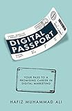 Digital Passport: Your Pass to a Promising Career in Digital Marketing by Hafiz Muhammad Ali