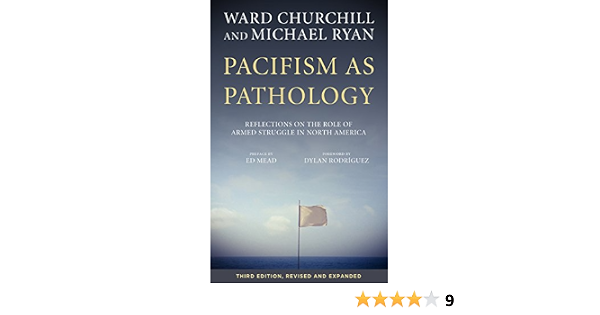 Pacifism As Pathology Reflections On The Role Of Armed Struggle In North America Kindle Edition By Churchill Ward Ryan Michael Mead Ed Rodriguez Dylan Mead Ed Politics Social Sciences Kindle amazon com
