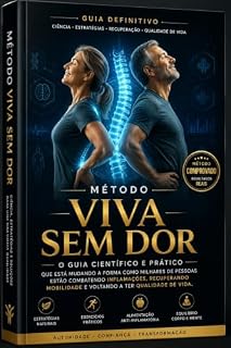 Livro MÉTODO VIVA SEM DOR™: O Guia Científico e Prático Que Está Mudando a Forma Como Milhares de Pessoas Estão Combatendo Inflamações, Recuperando Mobilidade e Voltando a Ter Qualidade de Vida.