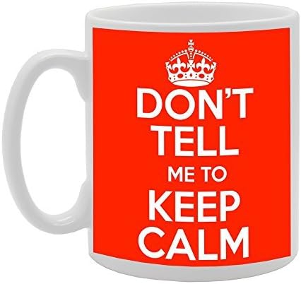 DON'T TELL ME TO KEEP CALM Novelty Gift Ceramic Tea Coffee Mug