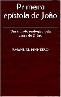 Livro Primeira epístola de João: Um tratado teológico pela causa de Cristo (Comentário Livro 1)