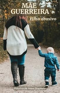 Livro MÃE GUERREIRA. Filho abusivo.