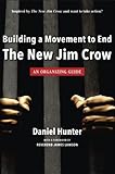 Building a Movement to End the New Jim Crow: an organizing guide