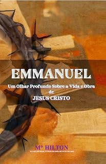 Livro EMMANUEL: Um Olhar Profundo Sobre a Vida e Obra de JESUS CRISTO