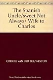 The Spanish Uncle / Sweet Not Always / Wife to Charles