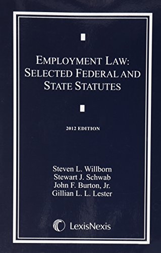 Employment Law: Selected Federal and State Statutes by Steven L. Willborn, Stewart J. Schwab, John F. Burton Jr., Gillian L. L. Lester