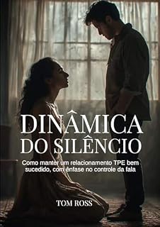 Livro DINÂMICA DO SILÊNCIO: Como manter um relacionamento TPE bem sucedido, com ênfase no controle da fala (KINKY STYLE)