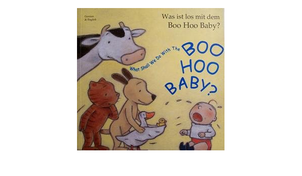 Was Ist Los Mit Dem Boo Hoo Baby What Shall We Do With The Boo Hoo Baby Bilingual In German English C Cowell I Godon F Barkow Amazon Com Books