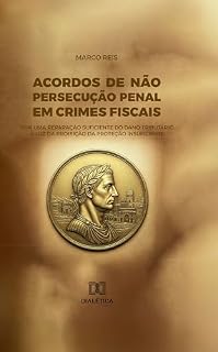 Livro Acordos de não persecução penal em crimes fiscais: por uma reparação suficiente do dano tributário à luz da proibição da proteção insuficiente