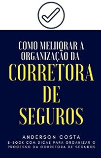 Livro Como Melhorar a Organização da Corretora de Seguros: E-book com Dicas para Organizar o Processo da Corretora de Seguros