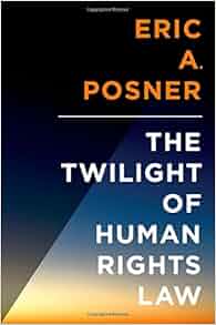 The Twilight Of Human Rights Law Inalienable Rights Eric Posner 9780199313440 Amazon Com Books