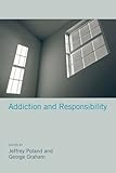 Addiction and Responsibility (Philosophical Psychopathology)