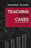Teaching with Cases: A Practical Guide
