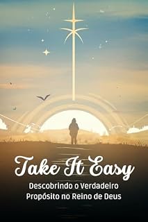 Livro Take It Easy: Descobrindo o Verdadeiro Propósito no Reino de Deus