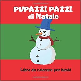 Idee Regalo Natale Bimbi.Pupazzi Pazzi Di Natale Libro Da Colorare Per Bimbi Libro Da Colorare Per Bambini Regalo Di Natale Bambino Libro Per Disegnare Idea Regalo Natale Per Bambini Da Colorare Italian Edition Rancho