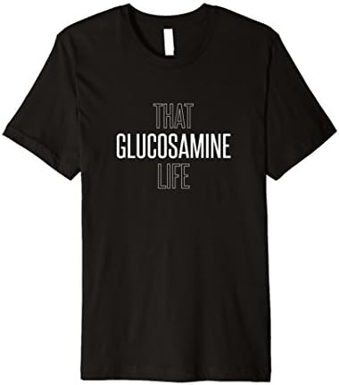 Glucosamine Sulfate Life Premium Tshirt Help for Arthritis