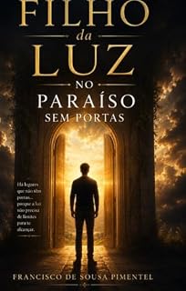 Livro Filho da luz : no paraiso sem portas (Crônicas da porta queimada, por francisco de sousa pimentel, filho da luz Livro 1)
